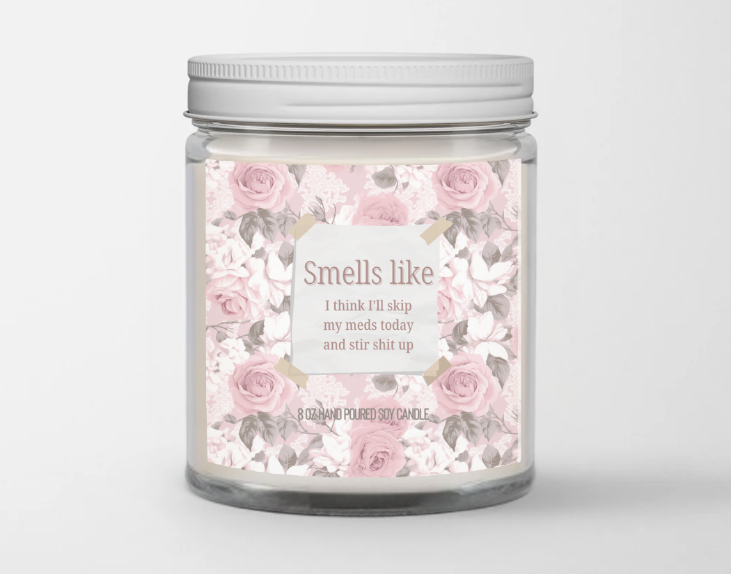 Smells like I think I'll skip my meds today and stir shit up
