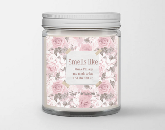 Smells like I think I'll skip my meds today and stir shit up