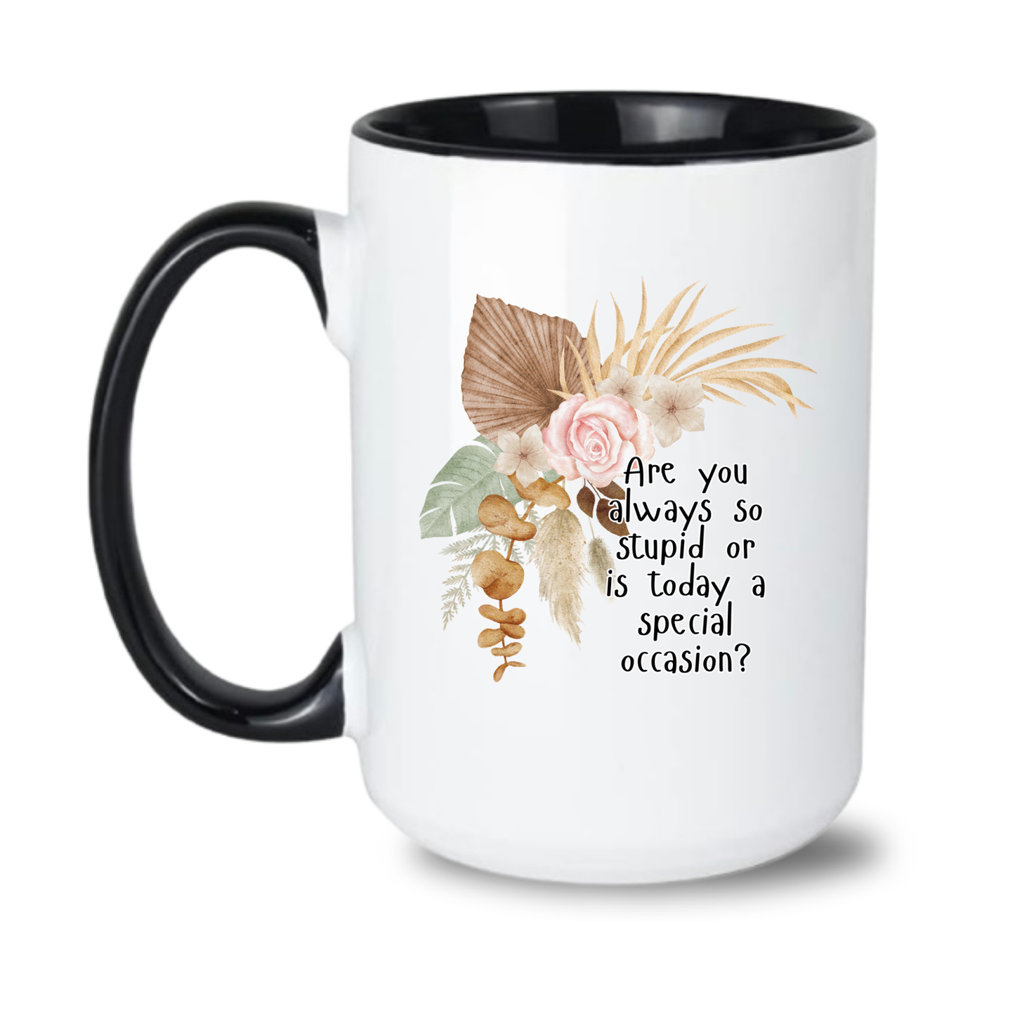 Are you always so stupid or is today a special ocassion