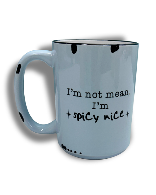 I'm not mean I'm spicy nice