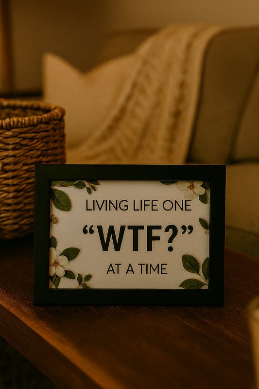 Living life on WTF? at a time