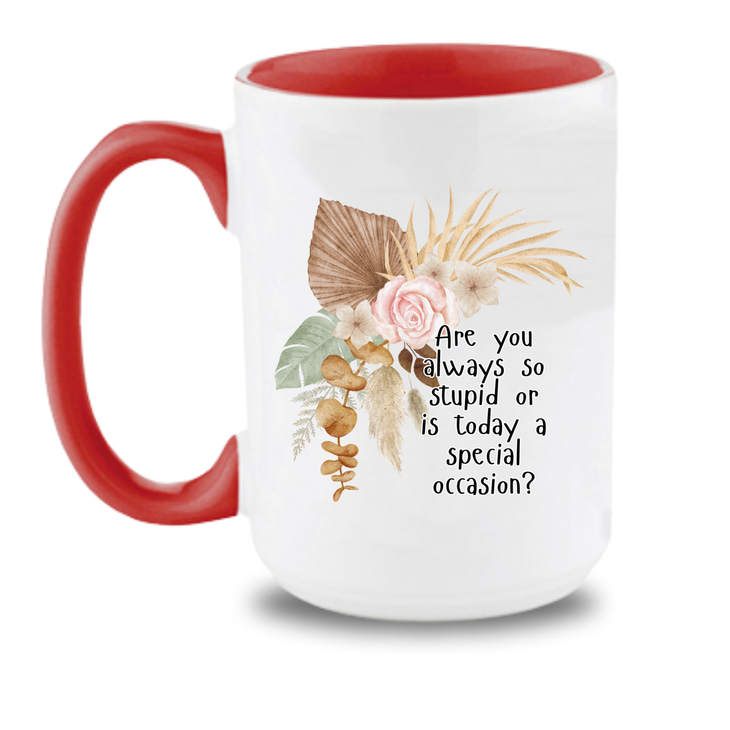Are you always so stupid or is today a special ocassion
